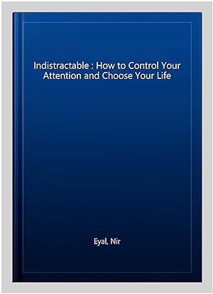 Seller image for Indistractable : How to Control Your Attention and Choose Your Life for sale by GreatBookPrices