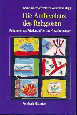 Seller image for Die Ambivalenz des Religisen. Religionen als Friedensstifter und Gewalterzeuger. Rombach-Wissenschaften / Reihe Historiae Bd. 22. for sale by Fundus-Online GbR Borkert Schwarz Zerfa