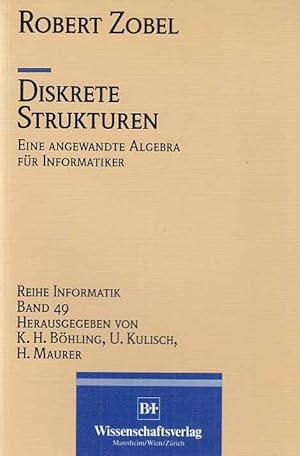 Diskrete Strukturen : eine angewandte Algebra für Informatiker. Reihe Informatik ; Bd. 49.
