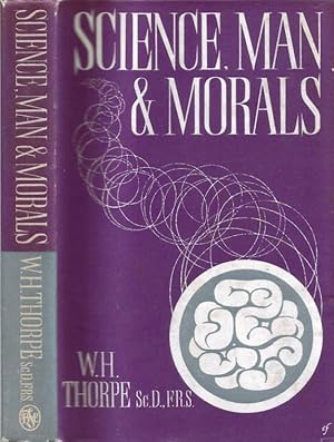 Science, Man & Morals. Based upon the Fremantle Lectures delivered in Balliol College Oxford, Tri...