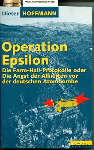 Bild des Verkufers fr Operation Epsilon : Die Farm-Hall-Protokolle oder die Angst der Alliierten vor der deutschen Atombombe zum Verkauf von Versandantiquariat Bernd Keler