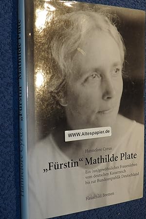 Seller image for Frstin Mathilde Plate. Ein (un)gewhnliches Frauenleben vom Kaiserreich bis zur Bundesrepublik. for sale by Versandantiquariat Ingo Lutter
