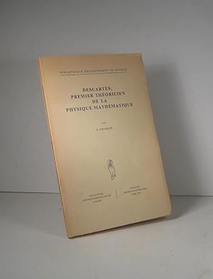 Descartes, premier théoricien de la physique mathématique. Trois essais sur le Discours de la Mét...