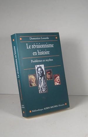 Le révisionnisme en histoire. Problèmes et mythes