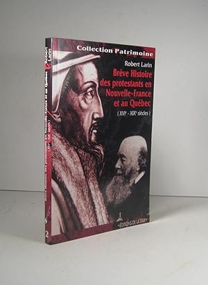 Brève histoire des protestants en Nouvelle-France et au Québec XVIe-XIXe (16e-19e) siècles