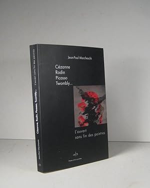 Seller image for Czanne, Rodin, Picasso, Twombly. L'ouvert sans fin des peintres for sale by Librairie Bonheur d'occasion (LILA / ILAB)