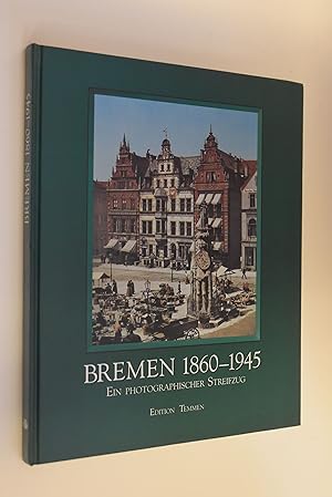 Bremen 1860 - 1945: ein photographischer Streifzug.