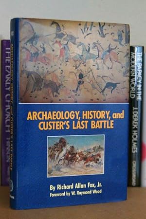 Seller image for Archaeology, History, and Custer's Last Battle: The Little Big Horn Reexamined for sale by Beaver Bridge Books