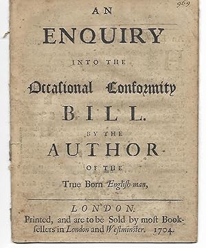 An Enquiry into the Occasional Conformity Bill by the Author of the True Born English-man