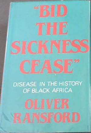 Seller image for Bid the Sickness Cease: Disease in the History of Black Africa for sale by Chapter 1