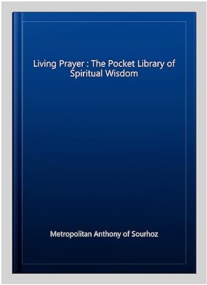 Bild des Verkufers fr Living Prayer : The Pocket Library of Spiritual Wisdom zum Verkauf von GreatBookPrices