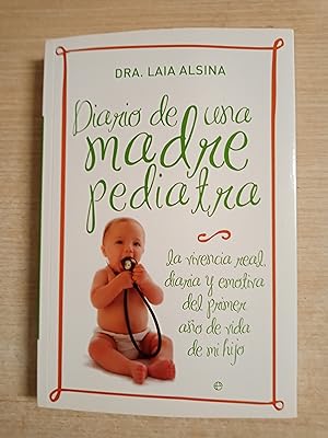 Seller image for DIARIO DE UNA MADRE PEDIATRA - la vivencia real diaria y emotiva del primer ao de vida de mi hijo for sale by Gibbon Libreria