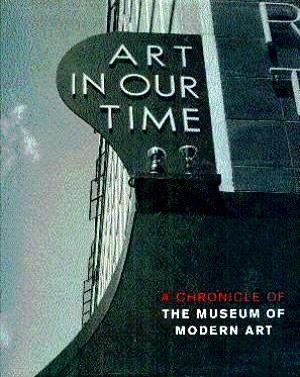 Art in Our Time: A Chronicle of the Museum of Modern Art