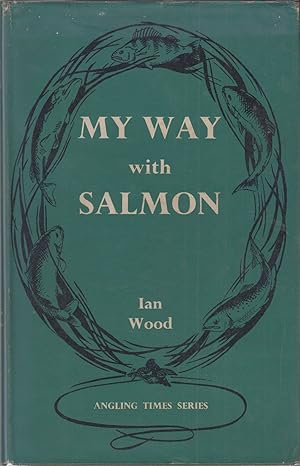 Seller image for MY WAY WITH SALMON. By Ian Wood. for sale by Coch-y-Bonddu Books Ltd