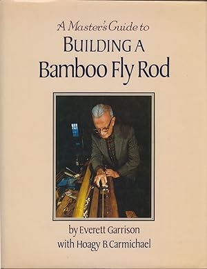Bild des Verkufers fr A MASTER'S GUIDE TO BUILDING A BAMBOO FLY ROD. By Everett Garrison & Hoagy B. Carmichael. zum Verkauf von Coch-y-Bonddu Books Ltd