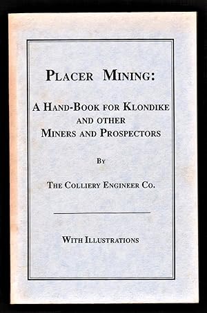Seller image for Placer Mining. A Handbook for Klondike and Other Miners and Prospectors for sale by Blind-Horse-Books (ABAA- FABA)