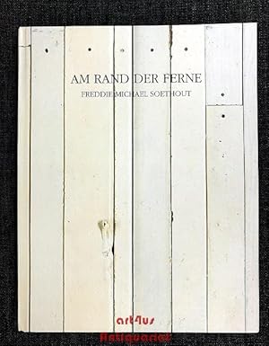 Bild des Verkufers fr Am Rande der Ferne : Arbeiten 1991 - 1996 ; [der Katalog erscheint zur Ausstellung Freddie Michael Soethout "Vertreibt Mir Meine Gtter Nicht", Stadtmuseum Siegburg, 12. Mai bis 16. Juni 1996] zum Verkauf von art4us - Antiquariat