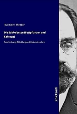 Bild des Verkufers fr Die Sukkulenten (Fettpflanzen und Kakteen) : Beschreibung, Abbildung und Kultur derselben zum Verkauf von AHA-BUCH GmbH