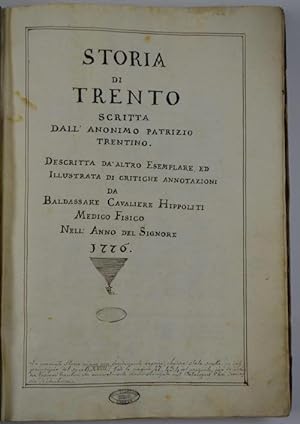 Storia di Trento scritta dall'Anonimo Patrizio Trentino. Descritta da un altro Esemplare, ed illu...