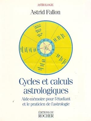 Cycles et calculs astrologiques - Aide-mémoire pour l'étudiant et le praticien de l'astrologie -