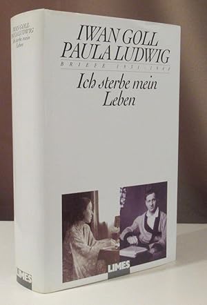 Seller image for Ich sterbe mein Leben. Briefe 1931 -1940. Literarische Dokumente zwischen Kunst und Krieg. Herausgegeben und kommentiert von Barbara Glauert-Hesse im Auftrag der Fondation Goll. for sale by Dieter Eckert