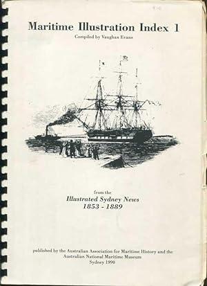 Seller image for Maritime Illustration Index I. Illustrated Sydney News. Vol.1: Index to Illustrations of Ships, Ports and Places, and other items of general maritime interest. 1853 to 1889 inclusive. for sale by Pennymead Books PBFA