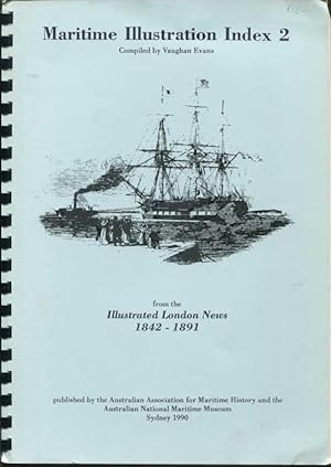 Seller image for Maritime Illustration Index 2. Illustrated London News. Index to Illustrations of Ships, Ports and Places, and other items of general interest to Australia and New Zealand 1842 to 1891 inclusive for sale by Pennymead Books PBFA