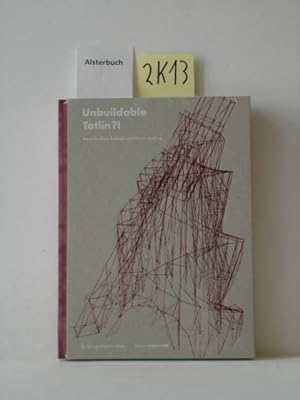 Unbuildable Tatlin?!. ed. by Klaus Bollinger and Florian Medicus., edition Angewandte.