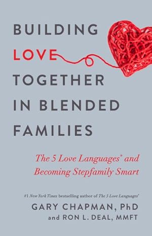 Imagen del vendedor de Building Love Together in Blended Families : The 5 Love Languages and Becoming Stepfamily Smart a la venta por GreatBookPrices
