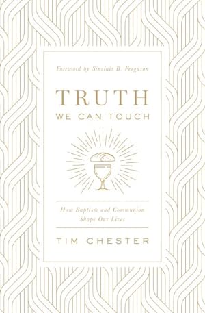 Seller image for Truth We Can Touch : How Baptism and Communion Shape Our Lives for sale by GreatBookPrices