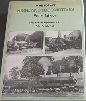 Seller image for A History of HIGHLAND LOCOMOTIVES - based on the original book by M.C.V. Allchin for sale by Chapter 1