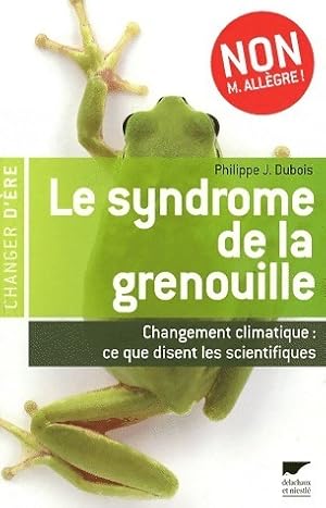 Le syndrome de la grenouille. Changement climatique - Philippe-Jacques Dubois