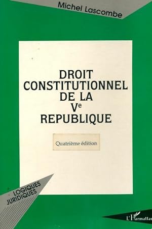 Droit constitutionnel de la Vème république - Michel Lascombe