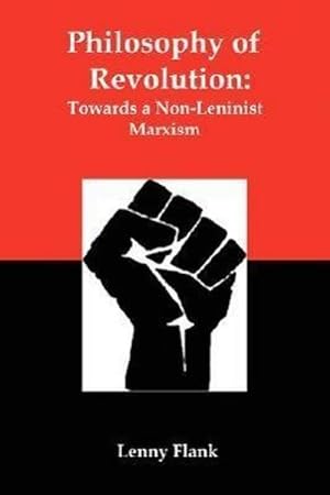 Bild des Verkufers fr Philosophy of Revolution: Towards a Non-Leninist Marxism zum Verkauf von Che & Chandler Versandbuchhandlung