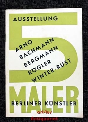 Seller image for Fnf Maler : Arno - Bachmann - Bergmann - Kgler - Winter-Rust : Ausstellung Berliner Knstler, Haus am Waldsee Berlin, Mrz - April 1957 ; Kunst- und Museumsverein Wuppertal. for sale by art4us - Antiquariat