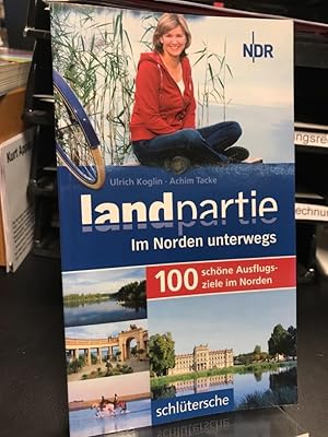 Landpartie - im Norden unterwegs. 100 schöne Ausflugsziele im Norden. Herausgeber: Norddeutscher ...