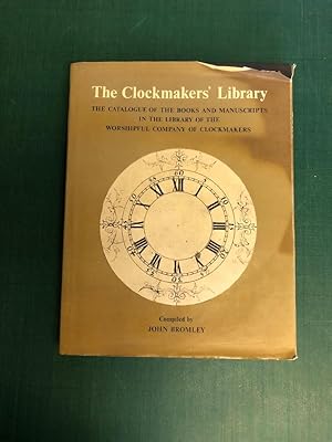 Bild des Verkufers fr The Clockmakers' Library: The Catalogue of the Books and Manuscripts in the Library of the Worshipful Company of Clockmakers zum Verkauf von Old Hall Bookshop, ABA ILAB PBFA BA