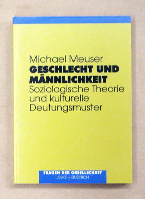 Geschlecht und Männlichkeit. Soziologische Theorien und kulturelle Deutungsmuster.