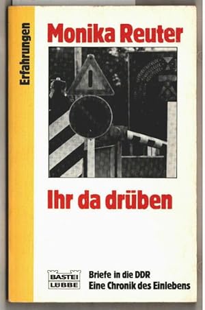 Bild des Verkufers fr Ihr da drben : Briefe in die DDR ; eine Chronik des Einlebens. Monika Reuter / Bastei-Lbbe-Taschenbuch ; 61095 : Erfahrungen. zum Verkauf von Ralf Bnschen