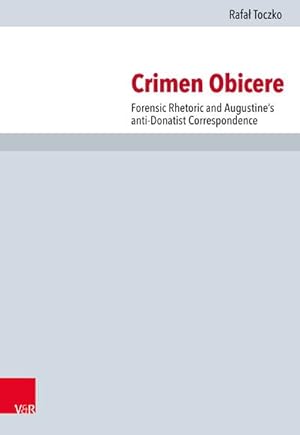 Immagine del venditore per Crimen Obicere : Forensic Rhetoric and Augustine's anti-Donatist Correspondence venduto da AHA-BUCH GmbH