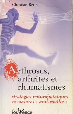 Bild des Verkufers fr Arthroses, arthrites et rhumatismes- Stratgies naturopathiques et mesures "anti-rouille" zum Verkauf von Le-Livre