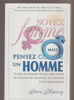 Image du vendeur pour Soyez femme, mais pensez comme un homme : Ce que les hommes pensent rellement de l'amour, des relations, de l'intimit et de l'engagement mis en vente par Livres Norrois