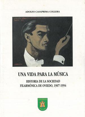 Imagen del vendedor de UNA VIDA PARA LA MSICA. HISTORIA DE LA SOCIEDAD FILARMNICA DE OVIEDO, 1907-1994. a la venta por Librera Anticuaria Galgo