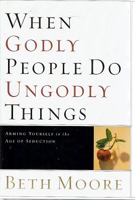 When Godly People Do Ungodly Things