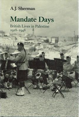 Mandate Days: British Lives In Palestine 1918-1948