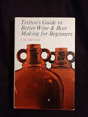 Seller image for TRITTON'S GUIDE TO BETTER WINE & BEER MAKING FOR BEGINNERS for sale by JB's Book Vault