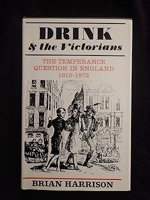 DRINK & THE VICTORIANS: THE TEMPERANCE QUESTION IN ENGLAND 1815-1872