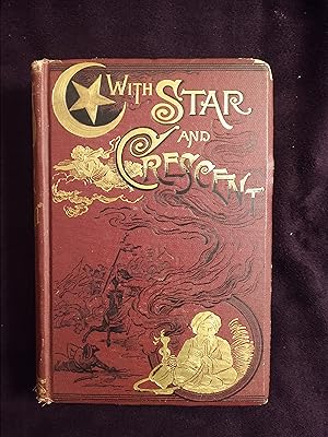 WITH STAR AND CRESCENT: A FULL AUTHENTIC ACCOUNT OF A RECENT JOURNEY WITH A CARAVAN FROM BOMBAY T...