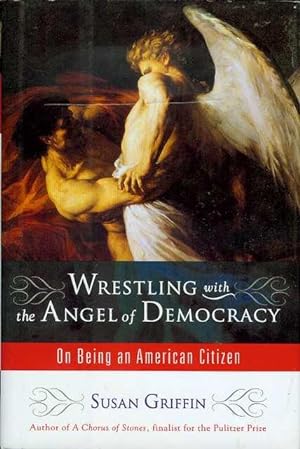 Image du vendeur pour Wrestling With the Angel of Democracy: On Being an American Citizen mis en vente par Bookmarc's