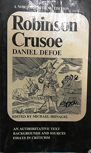 Robinson Crusoe. Edited by Michael Shinagel. An authoritative text. Backgrounds and sources. Essa...